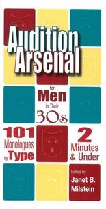 Audition Arsenal for Men in Their 30s - 101 Monologues by Type