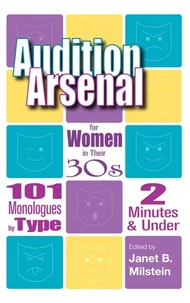 Audition Arsenal for Women in their 30s - 101 Monlogues by Type 2-Minutes and Under