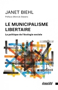 Janet Biehl - Le municipalisme libertaire - La politique de l'écologie sociale.