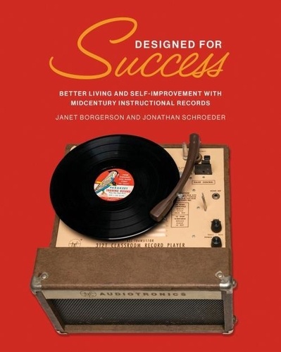 Janet Borgerson - Designed for Success : Better Living and Self-Improvement with Midcentury Instructional Records /ang.