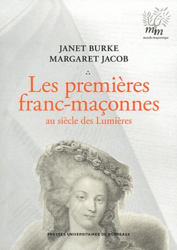 Janet Burke et Margaret Jacob - Les Premières franc-maçonnes au siècle des Lumières.