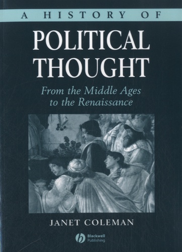 Janet Coleman - A History of Political Thought - From the Middle Ages to the Renaissance.