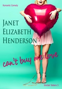  janet elizabeth henderson - Can't Buy Me Love - Sinclair Sisters Trilogy, #3.