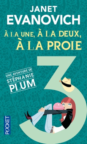 Une aventure de Stéphanie Plum Tome 3 A la une, à la deux, à la proie