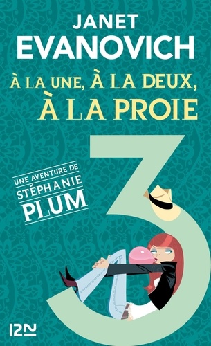 Une aventure de Stéphanie Plum Tome 3 A la une, à la deux, à la proie