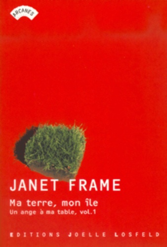 Janet Frame - Un ange à ma table Tome 1 : Ma terre, mon île.