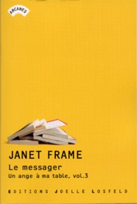 Janet Frame - Un ange à ma table Tome 3 : Le messager - Autobiographie.