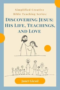 Discovering Jesus: His Life, Teachings, and Love