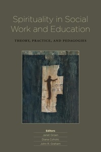 Janet Groen et Diana Coholic - Spirituality in Social Work and Education - Theory, Practice, and Pedagogies.