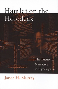 Janet H. Murray - Hamlet on the Holodeck - The Future of Narrative in Cyberspace.