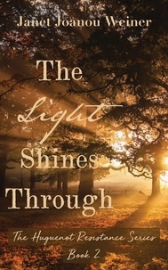  Janet Joanou Weiner - The Light Shines Through - The Huguenot Resistance Series, #2.