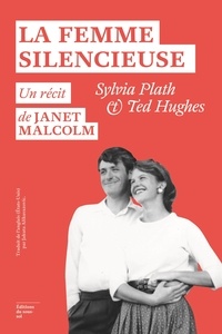 Janet Malcolm - La femme silencieuse - Sylvia Plath & Ted Hughes.