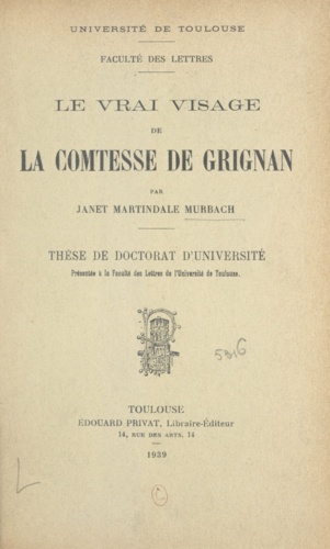 Le vrai visage de la Comtesse de Grignan. Thèse de Doctorat d'Université présentée à la Faculté des Lettres de l'Université de Toulouse