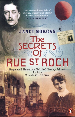 Janet Morgan - The Secret of Rue St Roch - Hope and Heroism Behind Enemy Lines in the First World War.