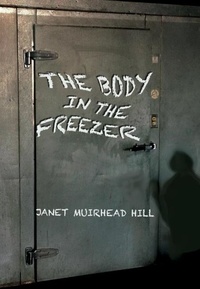  Janet Muirhead Hill - The Body in the Freezer.