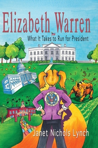  Janet Nichols Lynch - Elizabeth Warren: What It Takes to Run for President.