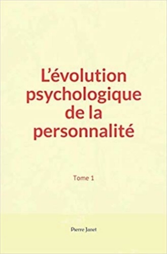 Janet Pierre - L’évolution psychologique de la personnalité (Tome 1).
