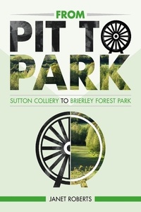  Janet Roberts - 'From Pit to Park' - Sutton Colliery to Brierley Country Park.