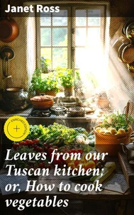 Leaves from our Tuscan kitchen; or, How to cook vegetables