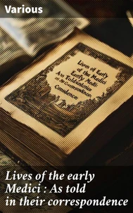 Lives of the early Medici : As told in their correspondence