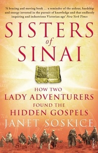 Janet Soskice - Sisters Of Sinai - How Two Lady Adventurers Found the Hidden Gospels.