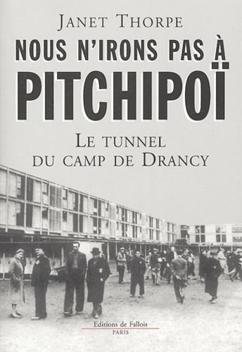 Janet Thorpe - Nous n'irons pas à Pitchipoï - Le tunnel du camp de Drancy.