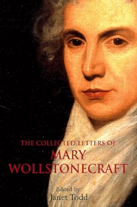 Janet Todd - The Collected Letters of Mary Wollstonecraft.