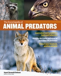 Janet Vorwald Dohner - The Encyclopedia of Animal Predators - Learn about Each Predator’s Traits and Behaviors; Identify the Tracks and Signs of More Than 50 Predators; Protect Your Livestock, Poultry, and Pets.