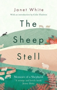 Janet White - The Sheep Stell - Memoirs of a Shepherd.