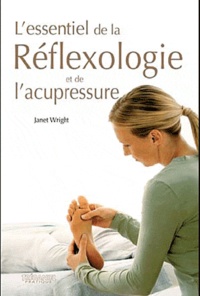 Janet Wright - L'essentiel de la réflexologie et de l'acupressure.