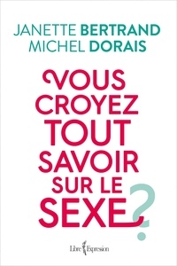 Janette Bertrand et Michel Dorais - Vous croyez tout savoir sur le sexe ?.