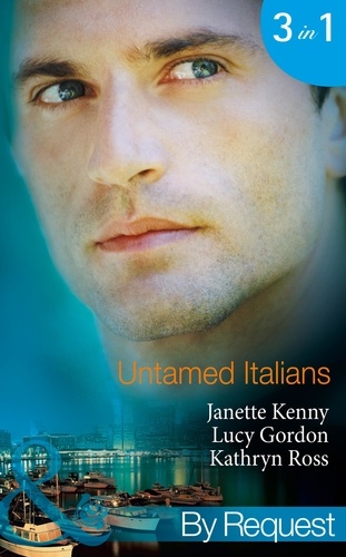 Janette Kenny et Lucy Gordon - Untamed Italians - Innocent in the Italian's Possession / Italian Tycoon, Secret Son (Baby on Board) / Italian Marriage: In Name Only (Ruthless Tycoons).