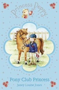 Janey Louise Jones et Samantha Chaffey - Princess Poppy: Pony Club Princess.