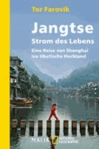 Jangtse - Strom des Lebens. Eine Reise von Shanghai ins tibetische Hochland.