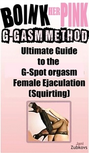  Jani Zubkovs - Boink Her Pink: Ultimate Guide to the G-Spot Orgasm Female Ejaculation (Squirting) - Sex Made Easy - Make "It" Happen TONIGHT!, #1.