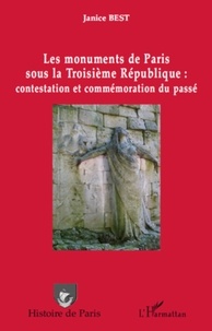 Janice Best - Les monuments de Paris sous la Troisième République : contestation et commémoration du passé.
