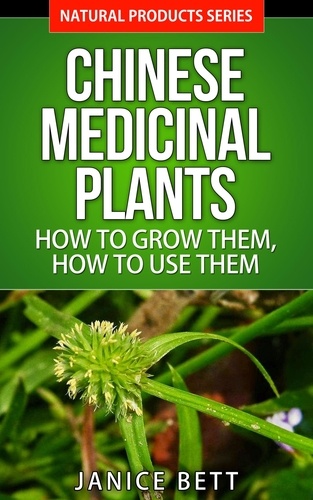  Janice Bett - Chinese Medicinal Plants  How to Grow Them, How to Use Them - Natural Products Series, #5.