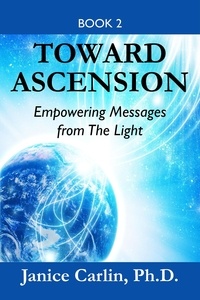  Janice Carlin, Ph.D. - Toward Ascension.