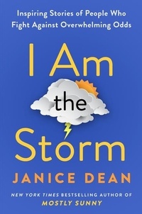Janice Dean - I Am the Storm - Inspiring Stories of People Who Fight Against Overwhelming Odds.