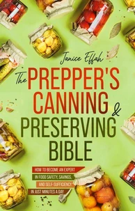 The Prepper's Canning & Preserving Bible: How to Become an Expert in Food Safety, Savings, and Self-Sufficiency in Just Minutes a Day