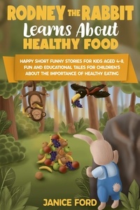 Janice Ford - Rodney the Rabbit Learns About Healthy Food: Short Funny Stories for Kids Aged 4–8,Educational Tales for Children's About the Importance of Healthy Eating.