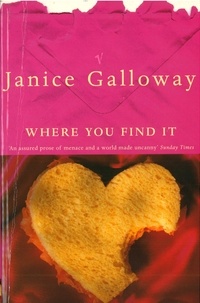 Janice Galloway - Where You Find It.