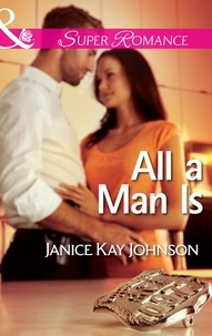 Janice Kay Johnson - All a Man Is.