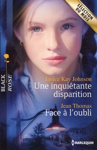 Janice Kay Johnson et Jean Thomas - Une inquiétante disparition ; Face à l'oubli.
