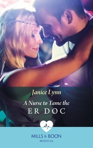 Janice Lynn - A Nurse To Tame The Er Doc.