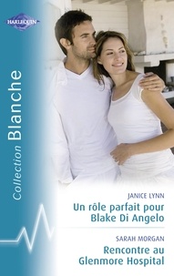 Janice Lynn et Sarah Morgan - Un rôle parfait pour Blake Di Angelo - Rencontre au Glenmore Hospital (Harlequin Blanche).