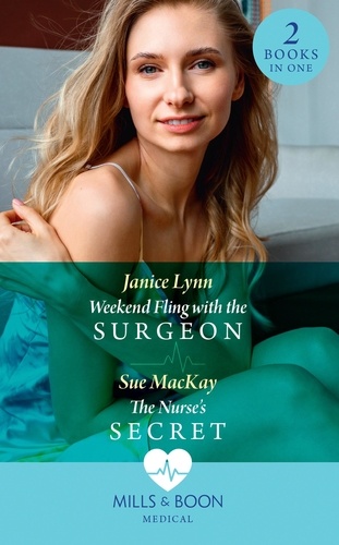 Janice Lynn et Sue MacKay - Weekend Fling With The Surgeon / The Nurse's Secret - Weekend Fling with the Surgeon / The Nurse's Secret.