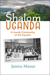  Janice Masur - Shalom Uganda:A Jewish Community on the Equator.