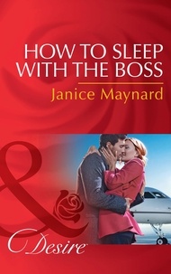 Janice Maynard - How To Sleep With The Boss.