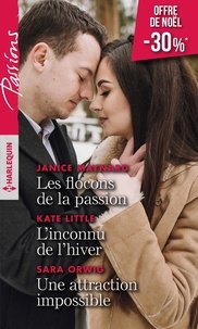 Janice Maynard et Kate Little - Les flocons de la passion ; L'inconnu de l'hiver ; Une attraction impossible.